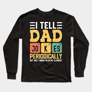 fathers day I tell dad jokes periodically papa fathers day Long Sleeve T-Shirt